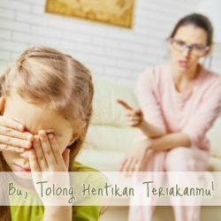 Cerita Mengasuh Anak: Bu, Tolong Hentikan Teriakanmu!